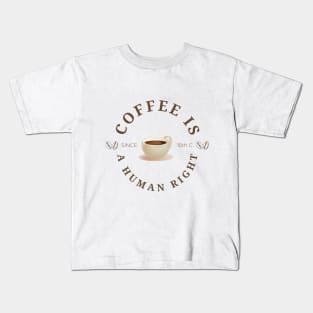 Coffee is a human right (Since 15th Century) Funny Coffee Lover Quote Kids T-Shirt